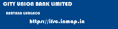 CITY UNION BANK LIMITED  HARYANA GURGAON    ifsc code